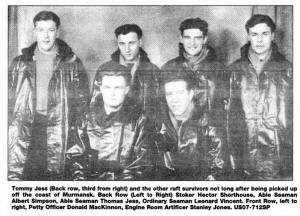 Tommy Jess (Back row, third from right) and the other raft survivors not long after being picked up off the coast of Murmansk. Back Row (Left to Right) Stoker Hector Shorthouse, Able Seaman Albert Simpson, Able Seaman Thomas Jess, Ordinary Seaman Leonard Vincent. Front Row, left to right, Petty Officer Donald MacKinnon, Engine Room Artificer Stanley Jones. US07-712SP