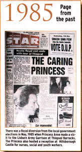 There was a Royal diversion from the local government elections in May, 1985 when Princess Anne made a visit to the Lisburn Army Garrison at Thiepval Barracks. The Princess also hosted a reception at Hillsborough Castle for nurses, social and youth workers.