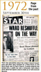 There was speculation about the Lisburn Council boundaries and plans were revealed for a Road House on the Moira Road, near St Paul's Church. It would comprise two lounge bars, a public bar and a restaurant. And Lisburn Silver Band had signed a deal to make an LP with Emerald Records.